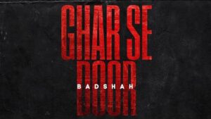 Badsha - Ghar Se Door Full Song Lyrics