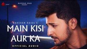 Main Kisi Aur Ka Lyrics | Darshan Raval | Judaiyaan