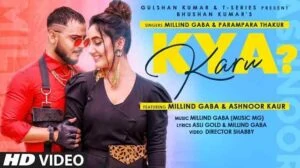 Millind Gaba – Kya Karu Lyrics In Hindi | Ashnoor Kaur