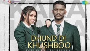 Dhund Di Khushboo Lyrics | Kaka