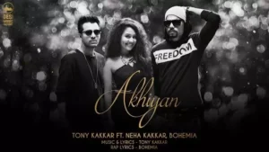 Akhiyaan Lyrics - Bohemia, Tony Kakkar & Neha Kakkar