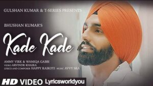 KADE KADE LYRICS | AMMY VIRK | New Punjabi Song 2021