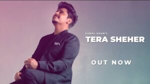 Tera Sheher Lyrics | Kamal Khan | New Punjabi Song 2021
