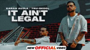 IT AIN'T LEGAL LYRICS - KARAN AUJLA