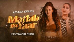 MATLAB DA YAAR LYRICS - Afsana Khan