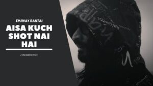 AISA KUCH SHOT NAI HAI LYRICS - Emiway Bantai