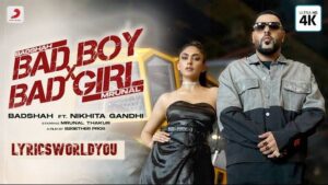 BAD BOY BAD GIRL LYRICS - Badshah | Nikhita Gandhi