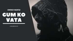 GUM KO VATA LYRICS - Emiway Bantai