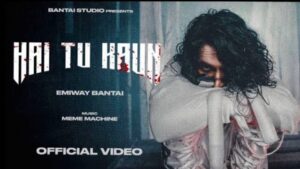 HAI TU KAUN LYRICS - Emiway Bantai