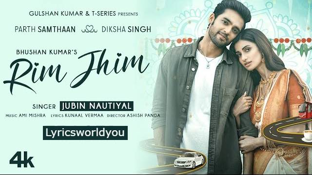 Rim Jhim Lyrics - Jubin Nautiyal | Kunaal Vermaa