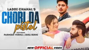 CHORI DA PISTOL LYRICS - Laddi Chahal x Parmish Verma