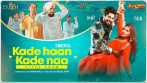 KADE HAAN KADE NAA LYRICS - Singga