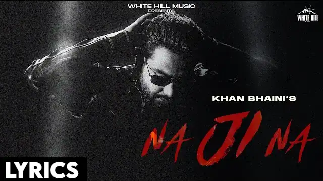 Na Ji Na Lyrics - Khan Bhaini