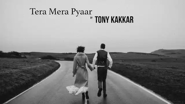 TERA MERA PYAAR LYRICS - Tony Kakkar