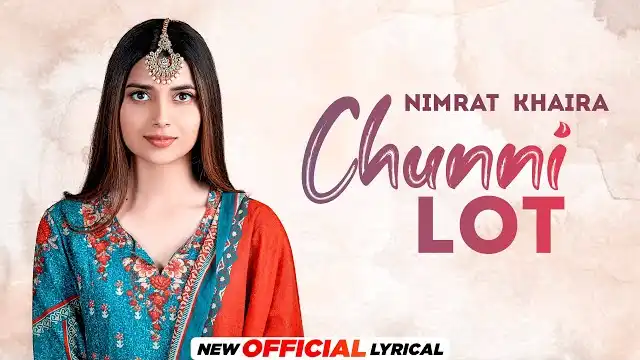 CHUNNI LOT LYRICS (Nimmo) – Nimrat Khaira