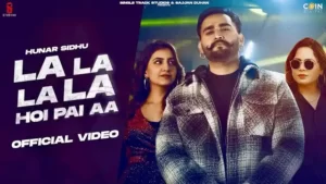 La La La La Hoi Pai Aa Lyrics - Hunar Sidhu x Gurlej Akhtar