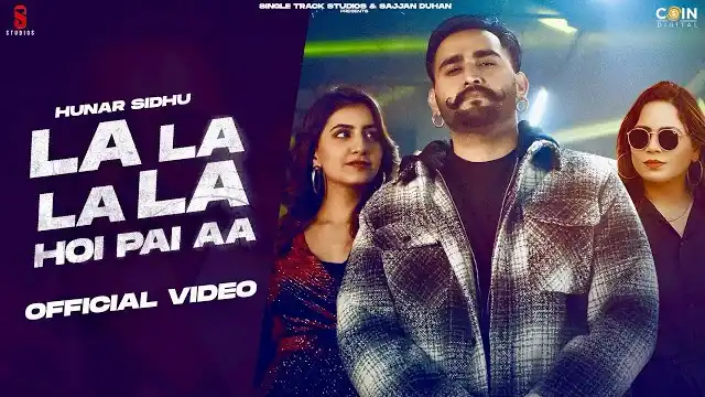 La La La La Hoi Pai Aa Lyrics - Hunar Sidhu x Gurlej Akhtar