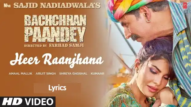 Heer Raanjhana Lyrics (Bachchhan Paandey) - Arijit Singh