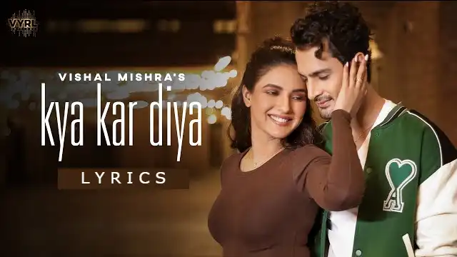 KYA KAR DIYA LYRICS - Vishal Mishra