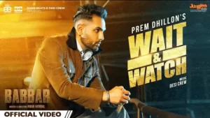 Wait & Watch Lyrics (Babbar) - Prem Dhillon