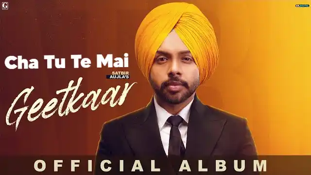 CHA TU TE MAI LYRICS (GeetKaar) - Satbir Aujla