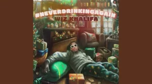#NeverDrinkingAgain Lyrics - Wiz Khalifa