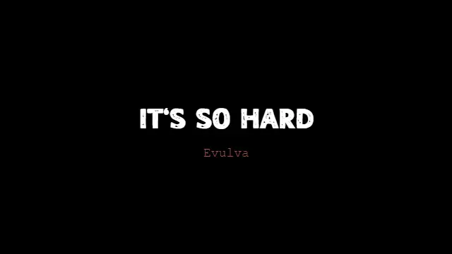It’s So Hard Lyrics - Evulva