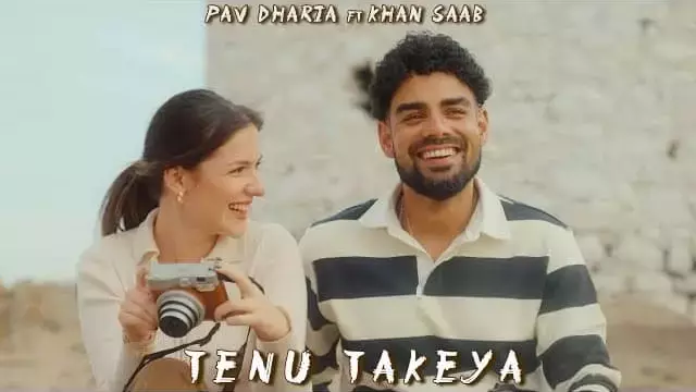 TENU TAKEYA Lyrics - Pav Dharia ft. Khan Saab