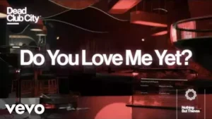 Do You Love Me Yet? Lyrics - Nothing But Thieves