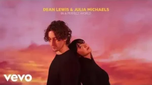 In A Perfect World Lyrics - Dean Lewis (ft. Julia Michaels)