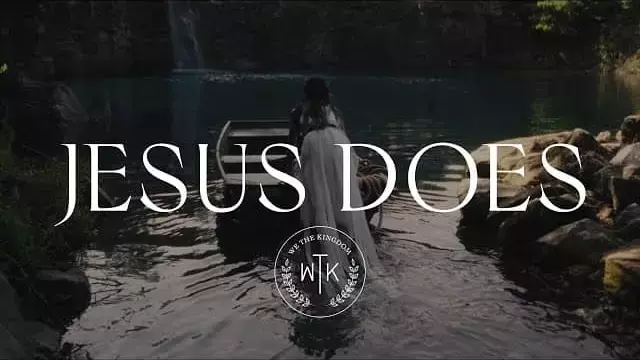 Jesus Does Lyrics - We The Kingdom
