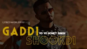 Gaddi Shookdi Lyrics - Yo Yo Honey Singh