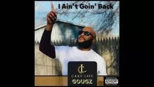 I Ain’t Going Back Lyrics - CakelifeGougz