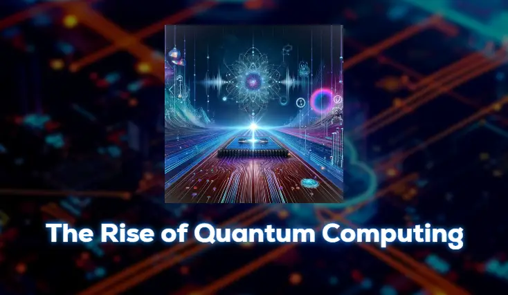 The Rise of Quantum Computing: A New Technological Era