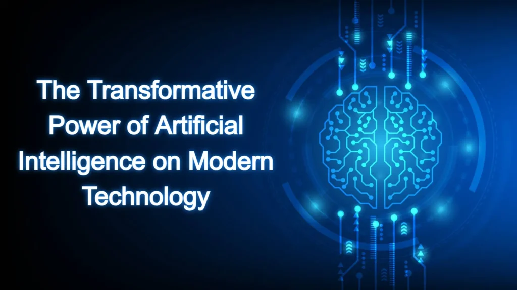 The Transformative Power of Artificial Intelligence on Modern Technology