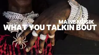 Maine Musik - What You Talkin Bout Lyrics