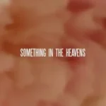 Something In The Heavens Lyrics – Lewis Capaldi