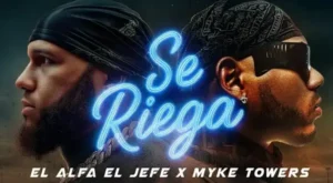 SE RIEGA Lyrics - El Alfa "El Jefe" & Myke Towers