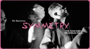 Symmetry Lyrics - Ed Sheeran (feat. Karan Aujla)