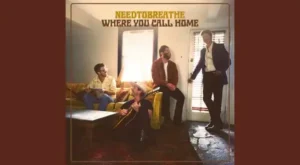 Where You Call Home Lyrics - NEEDTOBREATHE