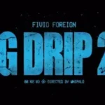 BIG DRIP 2.0 Lyrics - FIVIO FOREIGN