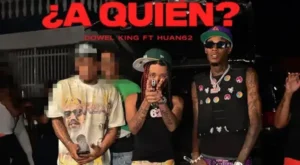 A QUIEN? Lyrics - HUAN 62 & DOWEL KING
